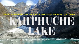 KAHPHUCHE - The Color Changing Lake In Nepal | KASKI - NEPAL | THE LOWEST GLACIAL LAKE | CCM POKHARA