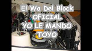 El Wa Del Block - OFICIAL - Yo le Mando Toyo