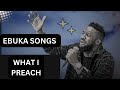 EBUKA SONGS   WHAT I PREACH (SONG & LYRICS)