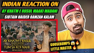 Indian Reacts To Ay Khatm e Rusul Maaki Madani | Sibtain Haider | Ramzan Special 2022 !!