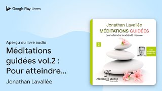 Méditations guidées vol.2 : Pour atteindre la… de Jonathan Lavallée · Extrait du livre audio