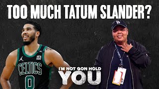 Too Much Tatum Slander? | I'm Not Gon Hold You