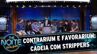 Contrarium e Favorarium: Cadeia com Strippers | The Noite (12/07/17)