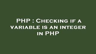 PHP : Checking if a variable is an integer in PHP