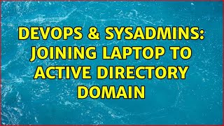 DevOps & SysAdmins: Joining laptop to Active Directory domain (2 Solutions!!)