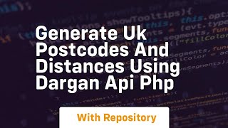 Generate uk postcodes and distances using dargan api php