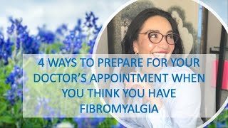 4 Ways to Prepare for your Doctor's Appointment when you think you have Fibromyalgia