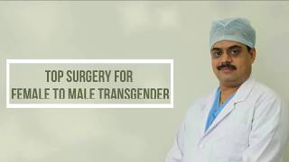 Top Surgery for Female to Male Transgender at Elegance Clinic by Dr Ashutosh Sha