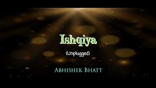 Ishqiya | Cover By Abhishek Bhatt