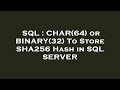 SQL : CHAR(64) or BINARY(32) To Store SHA256 Hash in SQL SERVER