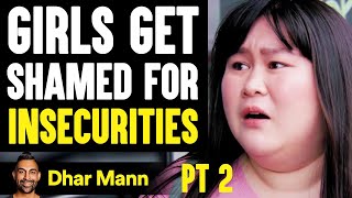 GIRLS Get Shamed For Their INSECURITIES, What Happens Is Shocking PT 2 | Dhar Mann