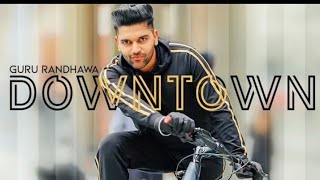Downtown-Guru-Randhawa  song 2018