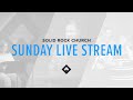 Solid Rock Church - Sunday, July 7, 2024