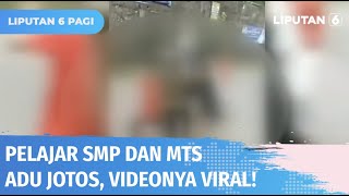 Viral! Pelajar SMP dan MTs Terlibat Adu Jotos, Pihak Sekolah Kaget | Liputan 6