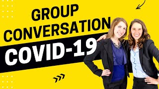 Group Conversation: Covid 19 Pandemic