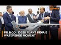 PM Modi: C-295 plant India's watershed moment