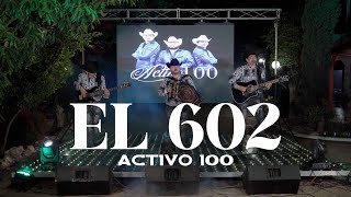 El 602 - Activo 100 [En Vivo 2023]