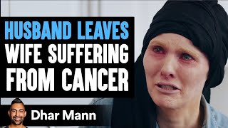 Husband Abandons Wife With Cancer, What Happens Next Will Shock You | Dhar Mann