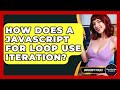 How Does A JavaScript For Loop Use Iteration? - JavaScript Toolkit