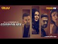 Corporate | Part - 01 | Streaming Now - To Watch Full Episode, Download & Subscribe Ullu