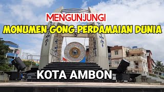 Mengunjungi Monumen Gong Perdamaian Dunia di Kota Ambon