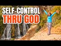 Self-control: How to Have it thru God - Divine Life Transformation