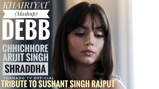 Tribute to Sushant Singh Rajput - KHAIRIYAT (Mashup) Debb | CHHICHHORE | Arijit Singh | Shraddha