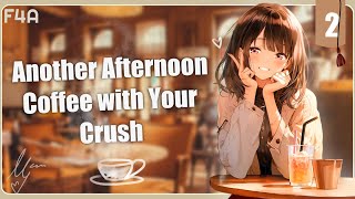 [F4A] Another Afternoon Coffee With Your Crush [Part 2] [Strangers to Lovers] [Chill Vibes]