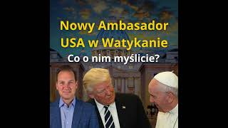 Nowy Ambasador USA w Watykanie!