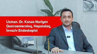 Uzman. Dr. Kənan NuriyevQastroenteroloq-Hepatoloq-İnvaziv Endoskopist