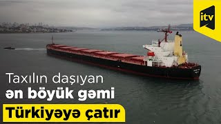 Ukrayna taxılını daşıyan ən böyük gəmi Türkiyəyə çatır