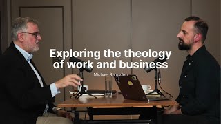 Exploring the theology of work and business with Michael Ramsden