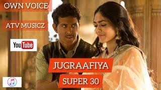 JUGRAAFIYA Song | Own Voice | SUPER 30 | Hrithik Roshan | Mrunal Thakur | Shreya Goshal |