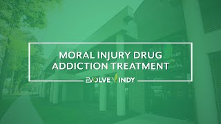 Moral Injury Drug Addiction Treatment | Evolve