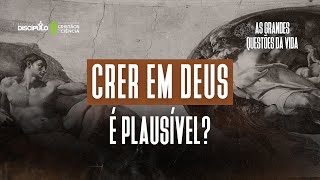 Crer em Deus é plausível? | As Grandes Questões da Vida - Episódio 1