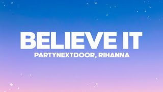 PARTYNEXTDOOR & Rihanna - BELIEVE IT (Lyrics) ♪