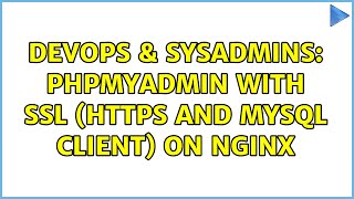 DevOps & SysAdmins: phpMyAdmin with SSL (HTTPS and mysql client) on Nginx