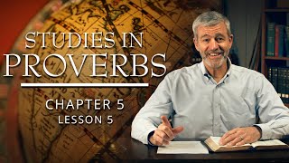 Studies in Proverbs | Chapter 5 | Lesson 5