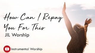 How Can I Repay You For This - JIL Worship (Instrumental Piano Cover Lyrics Video)