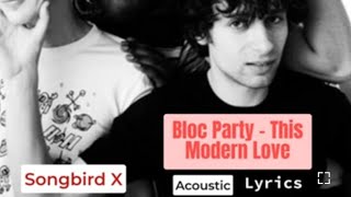 Bloc Party - This Modern Love [Acoustic] (Lyrics)