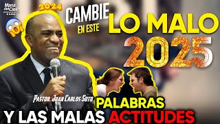 😭El SECRETO para CAMBIAR lo MALO😲palabras Y ACTITUDES EN😲ESTE 2025🙌 -Pastor Juan Carlos Soto