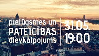 PIELŪGSMES UN PATEICĪBAS DIEVKALPOJUMS / - TIEŠRAIDE - 31.maijs 19:00