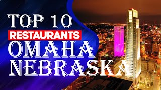 Top Ten Restaurants In Omaha, NE, 2023