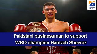 Pakistani businessman to support WBO champion Hamzah Sheeraz