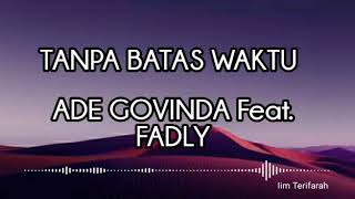 Tanpa Batas Waktu  ( Lirik ) ~ Ade Govinda Feat. Fadly