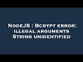 NodeJS : Bcrypt error: illegal arguments String unidentified