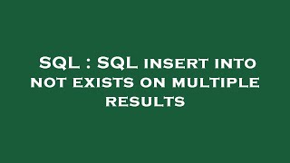 SQL : SQL insert into not exists on multiple results