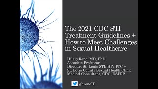 4-8-21 - The 2021 CDC STI Treatment Guidelines + How To Meet Challenges in Sexual Healthcare