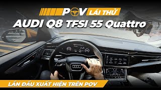 Lần đầu lái Audi Q8 TFSI 55 Quattro 2022 xe sang thật khác biệt