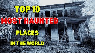 Top 10 Haunted Destinations Globally || Top 10 Most Haunted Places Around The World